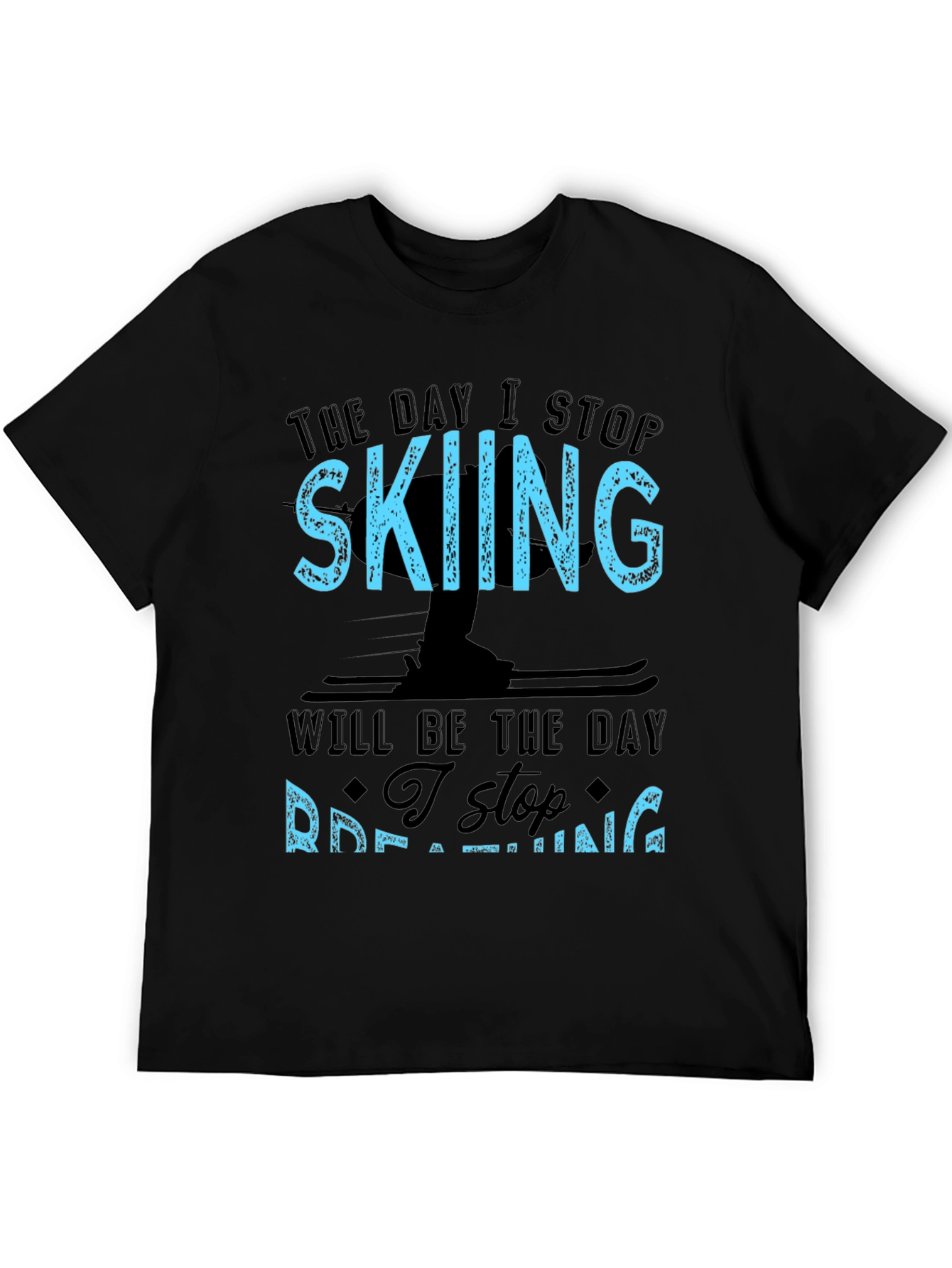Skiing T-Shirt: I Stop Skiing I Stop Breathing!