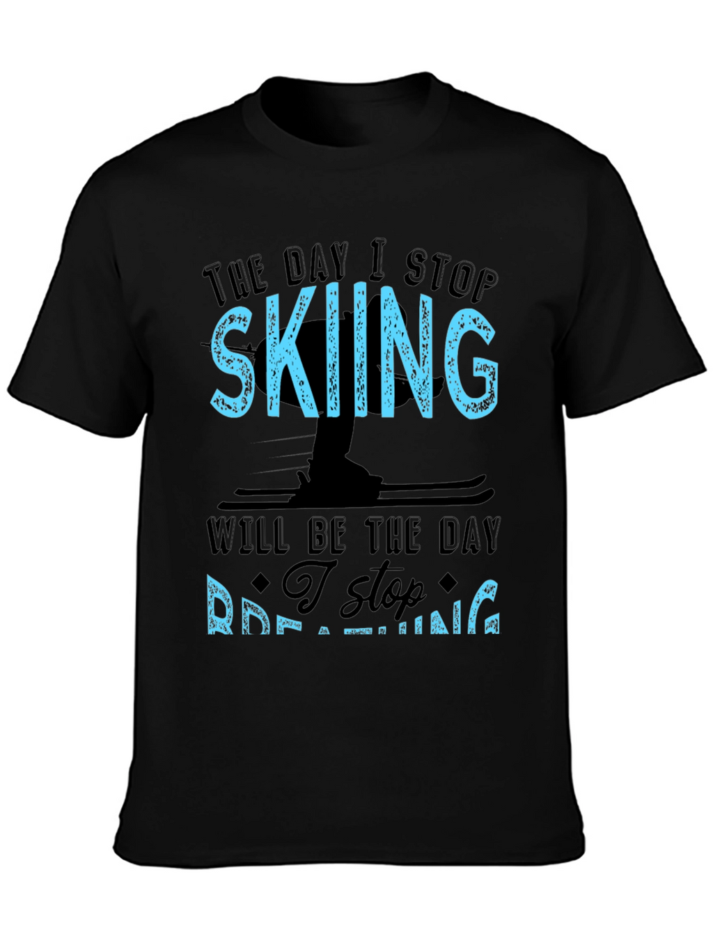Skiing T-Shirt: I Stop Skiing I Stop Breathing!