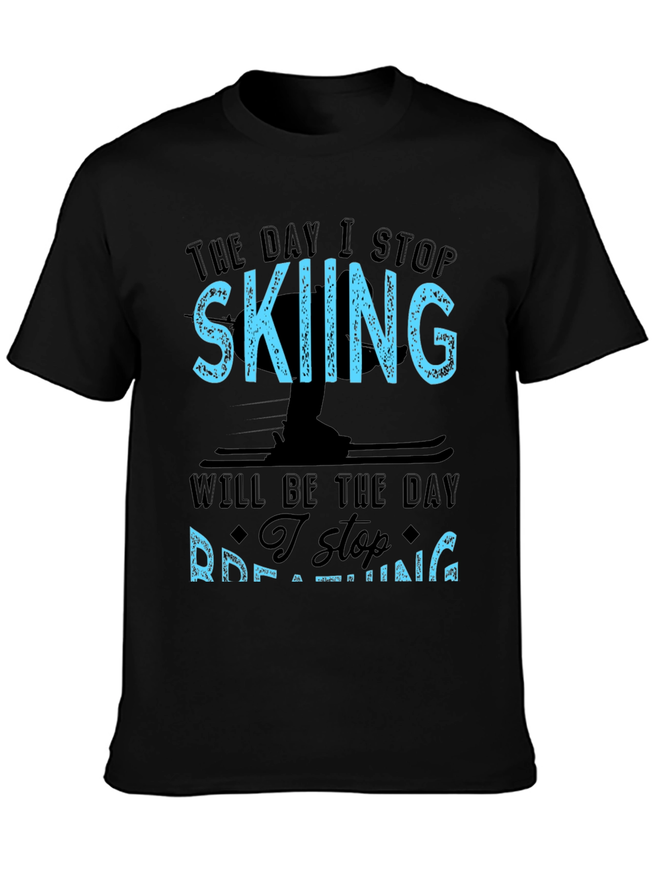 Skiing T-Shirt: I Stop Skiing I Stop Breathing!