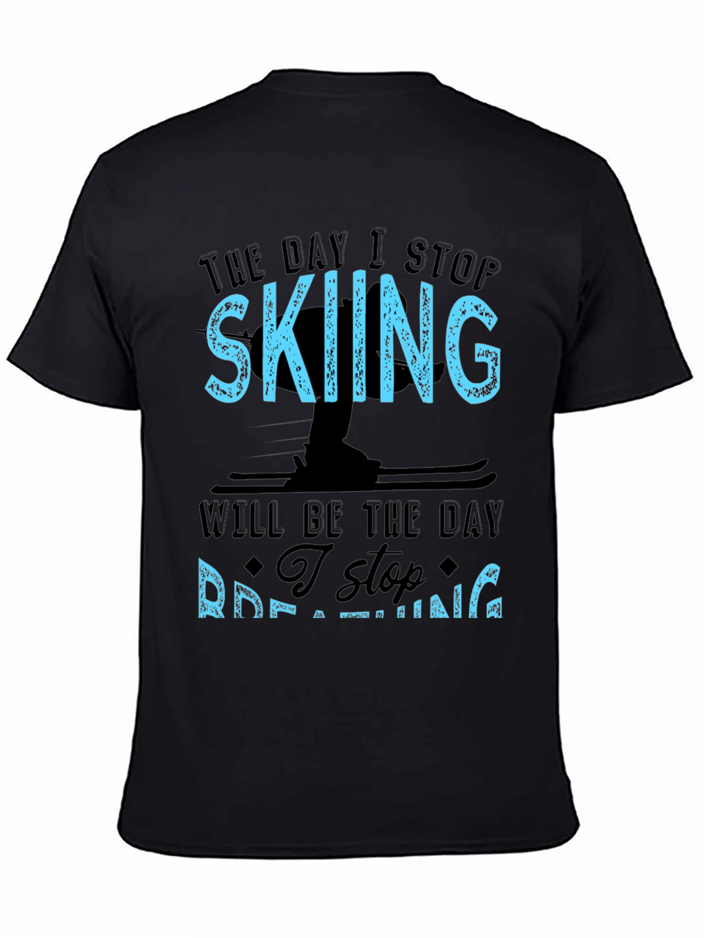 Skiing T-Shirt: I Stop Skiing I Stop Breathing!