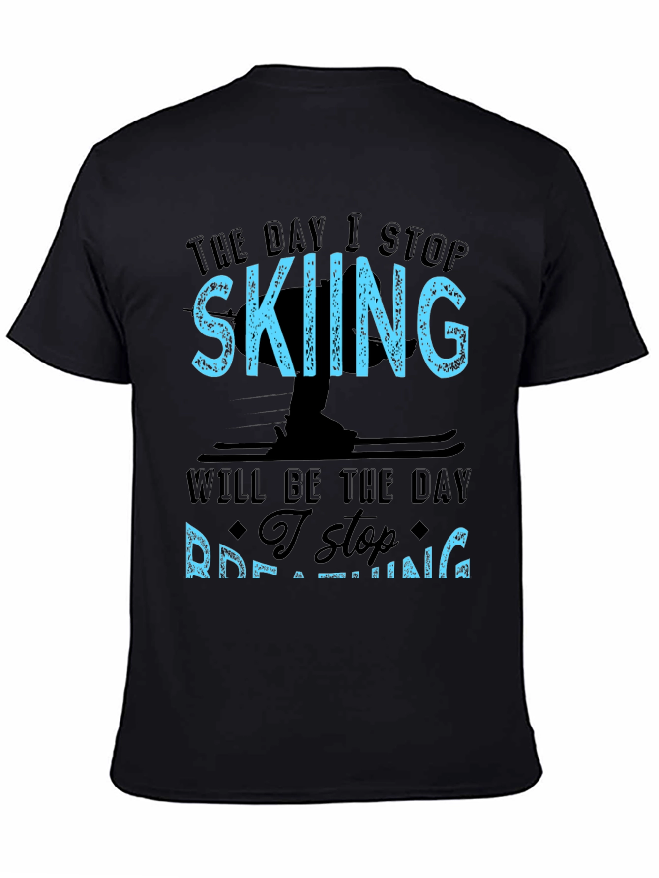 Skiing T-Shirt: I Stop Skiing I Stop Breathing!
