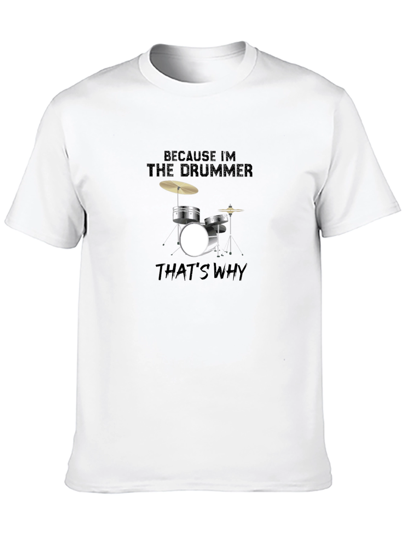Because Im The Drummer T-Shirt