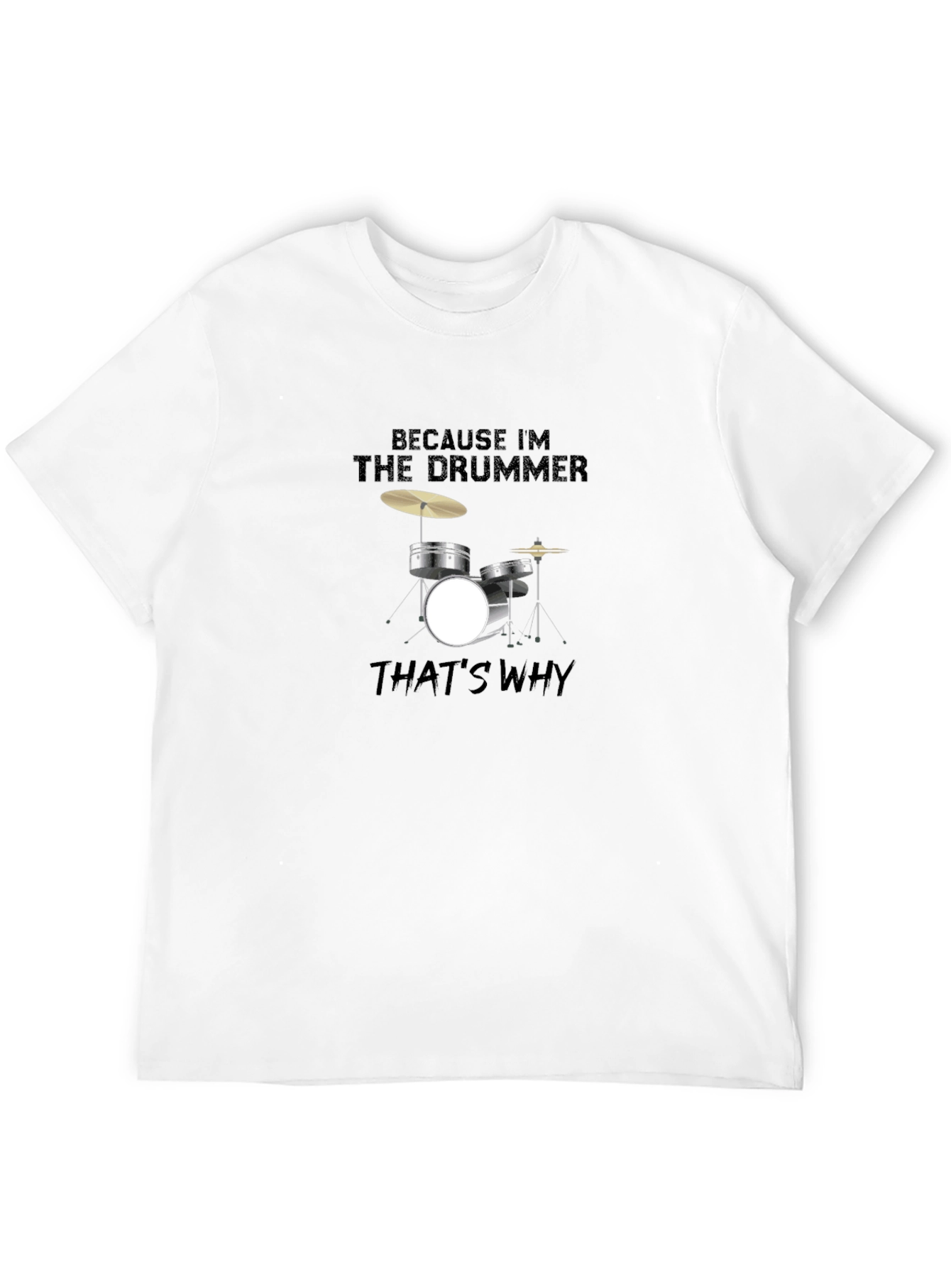 Because Im The Drummer T-Shirt
