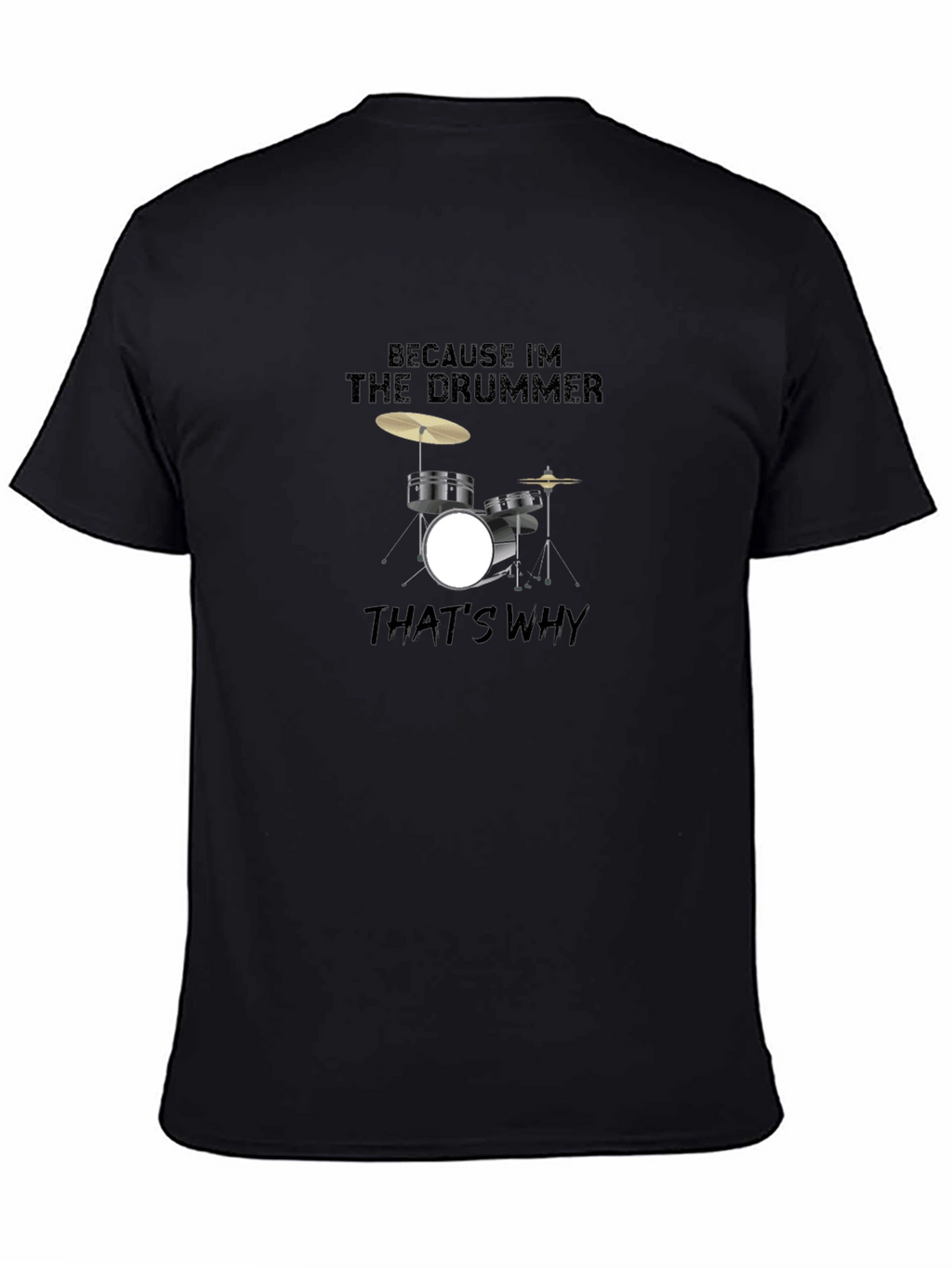 Because Im The Drummer T-Shirt