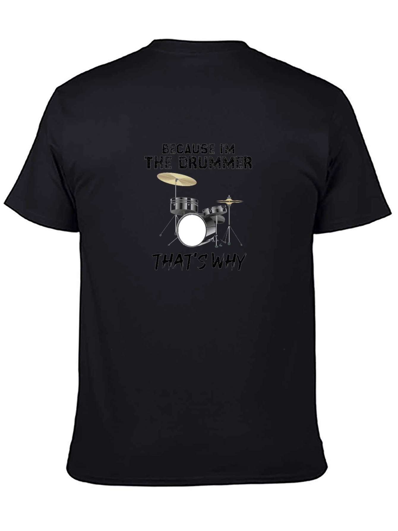 Because Im The Drummer T-Shirt