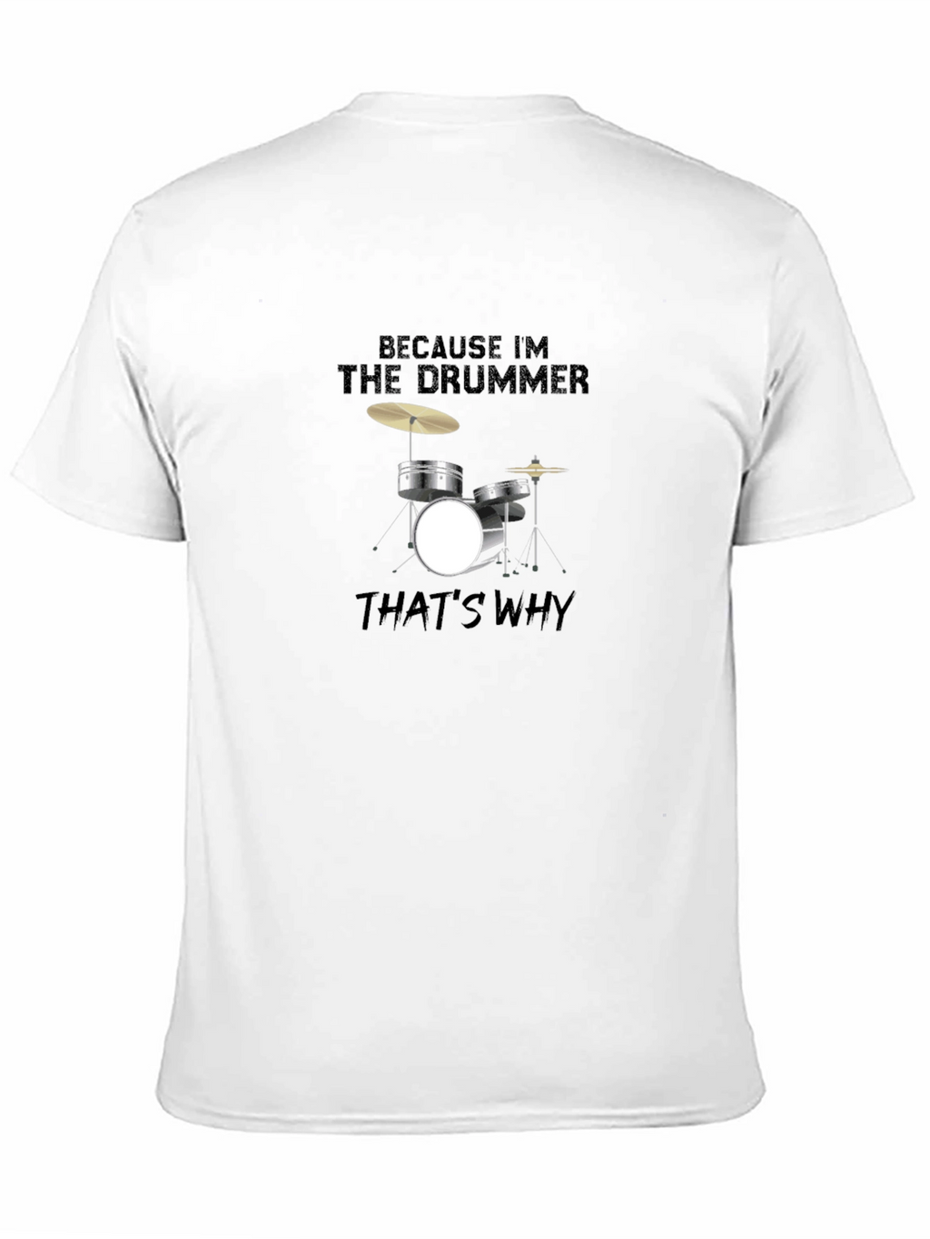 Because Im The Drummer T-Shirt