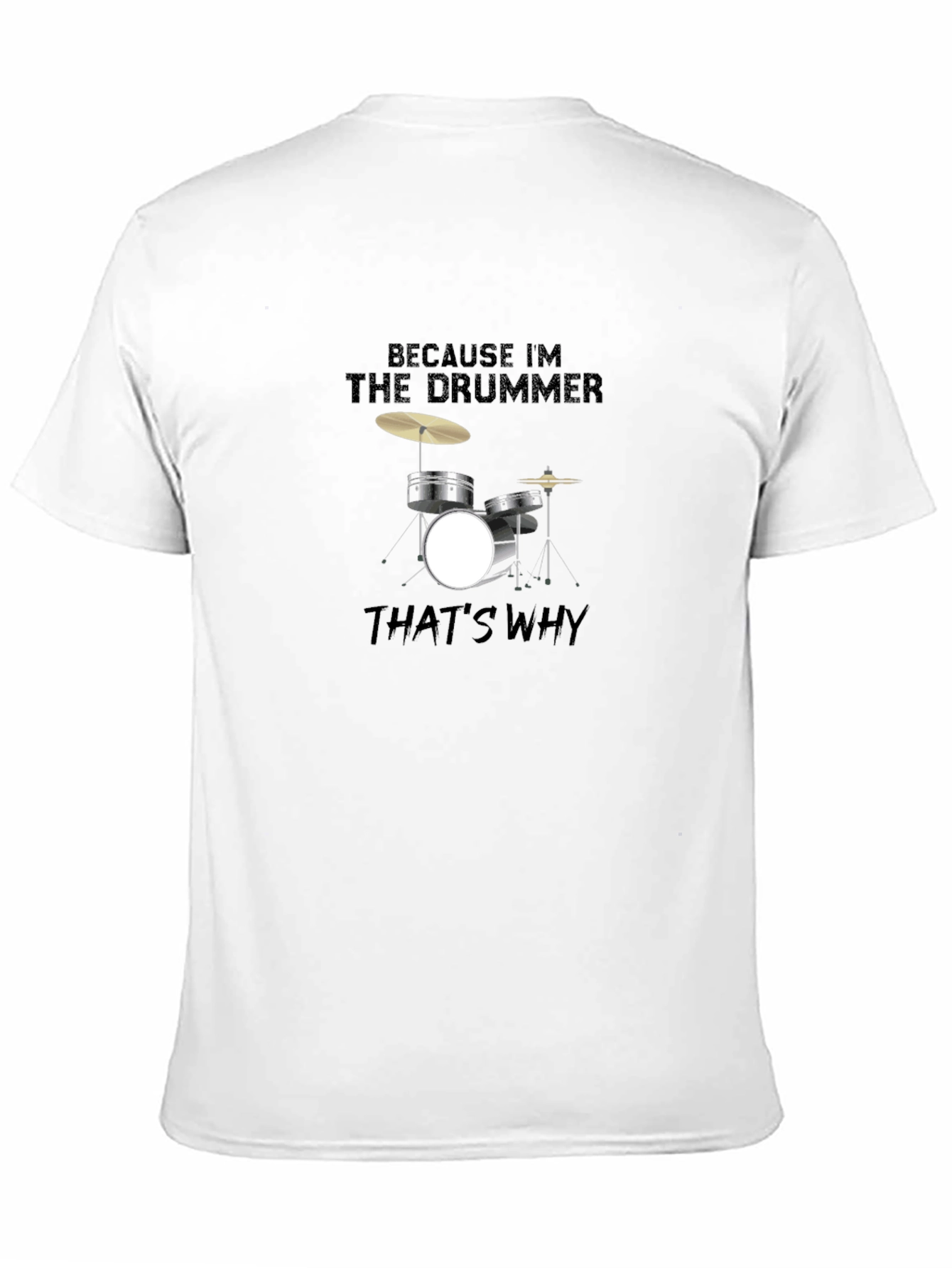 Because Im The Drummer T-Shirt