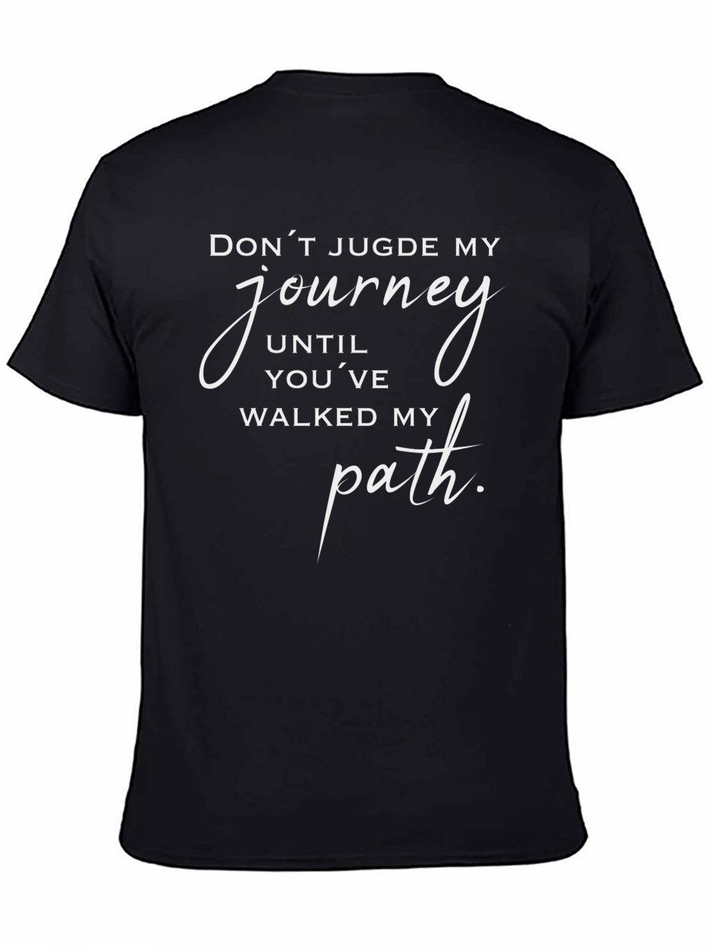 Inspirational Black T-Shirt: Dont Judge My Journey Graphic Tee