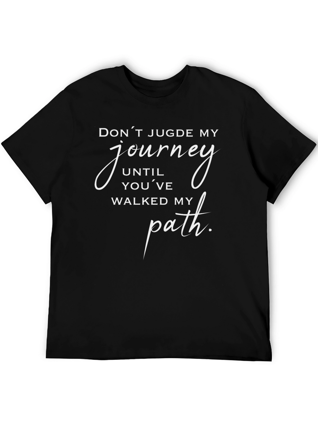 Inspirational Black T-Shirt: Dont Judge My Journey Graphic Tee