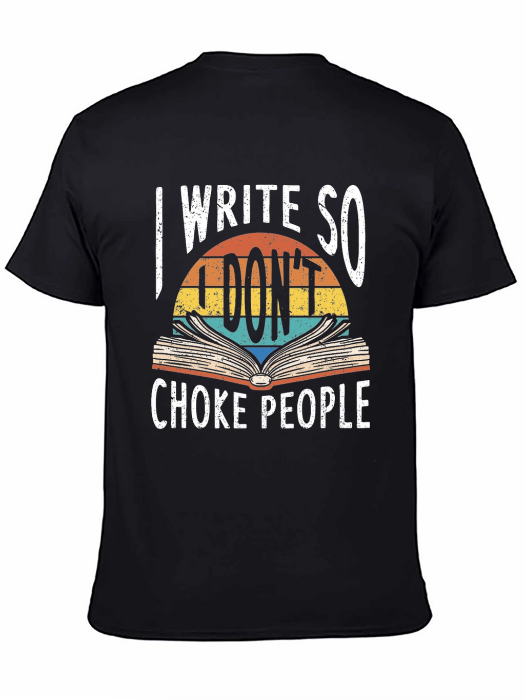 I Write So I Dont Choke People Graphic Tee