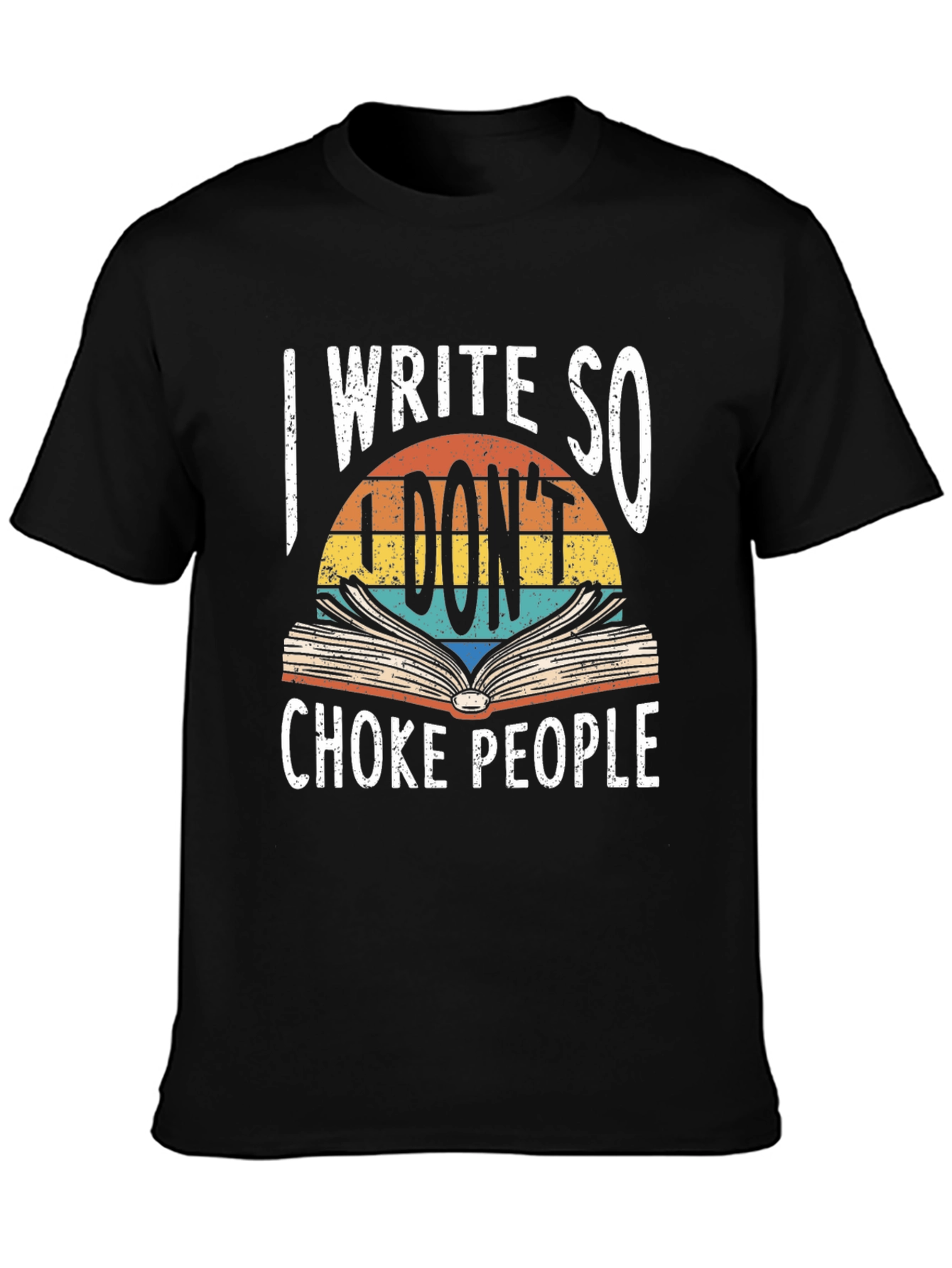 I Write So I Dont Choke People Graphic Tee