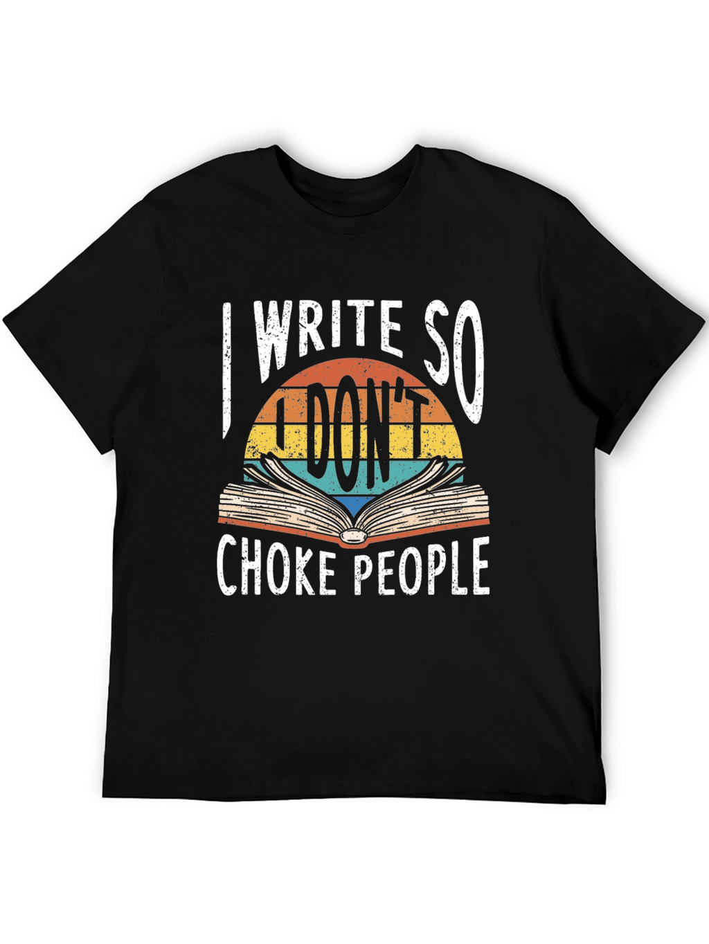 I Write So I Dont Choke People Graphic Tee