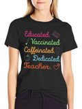 Educated Vaccinated Caffeinated Dedicated Teacher T-Shirt