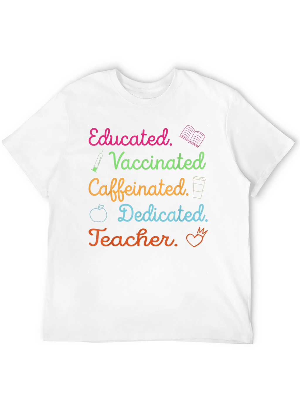 Educated Vaccinated Caffeinated Dedicated Teacher T-Shirt