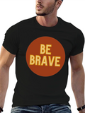 Be Brave Graphic T-Shirt - Classic Crew Neck Tee