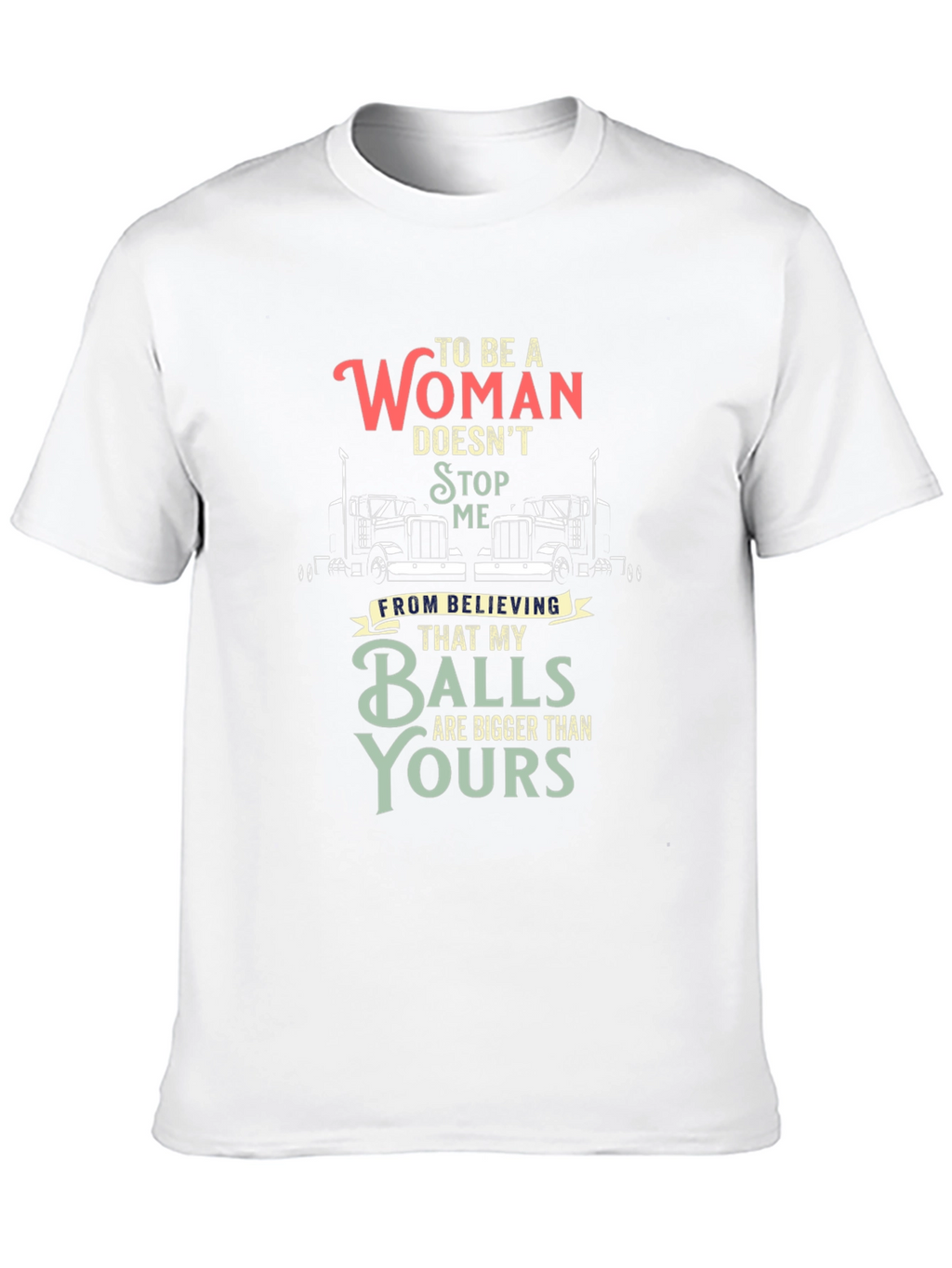 Trucker Woman Balls Bigger T-Shirt