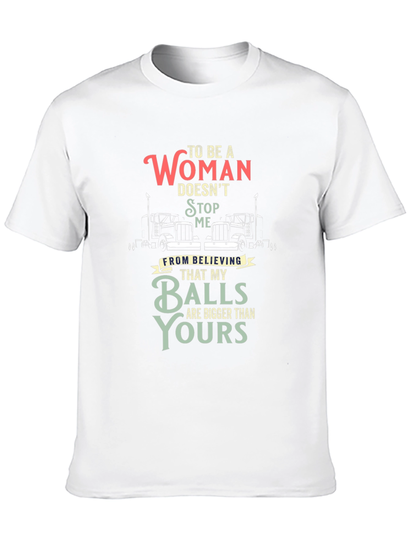 Trucker Woman Balls Bigger T-Shirt