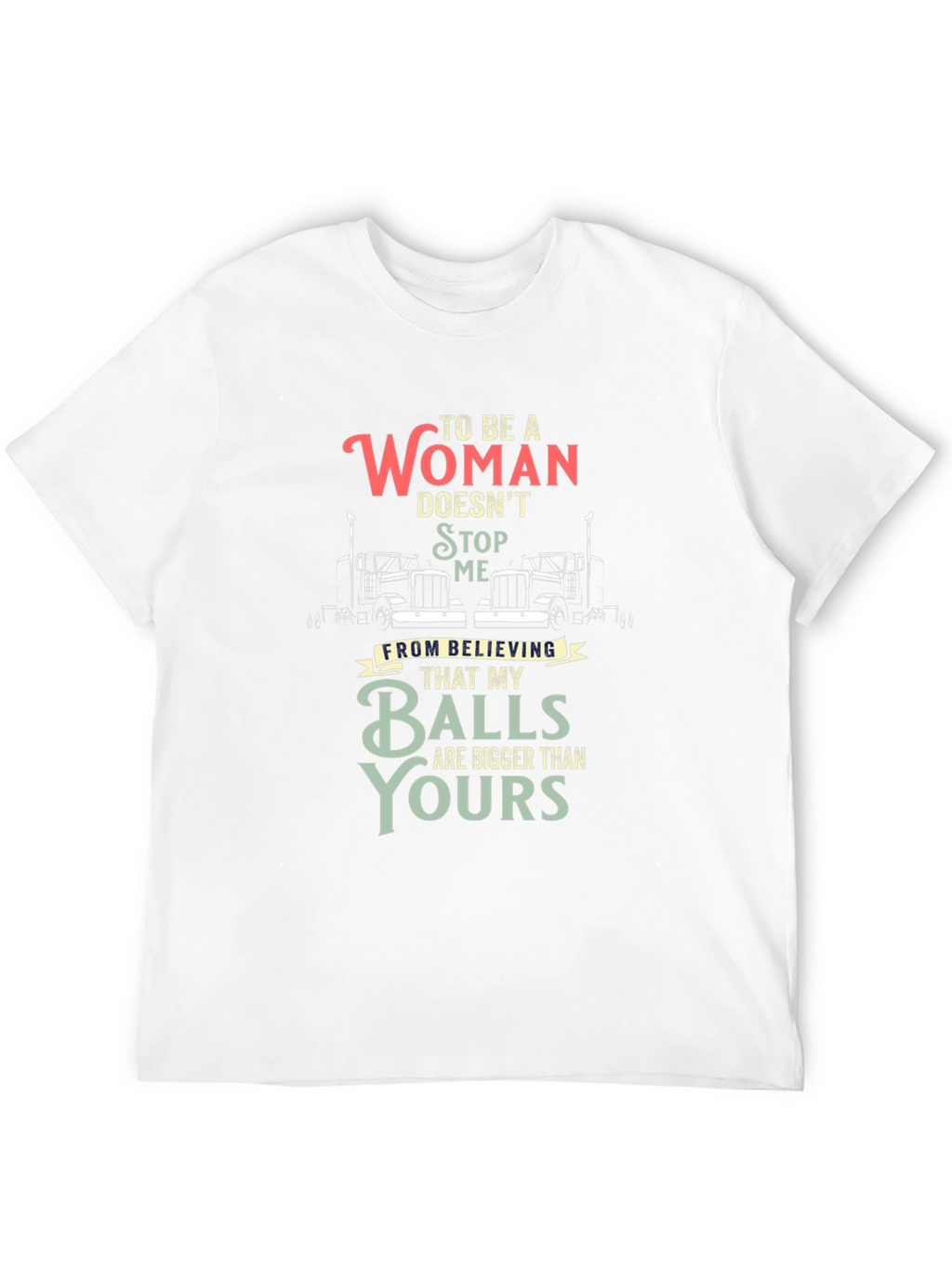 Trucker Woman Balls Bigger T-Shirt