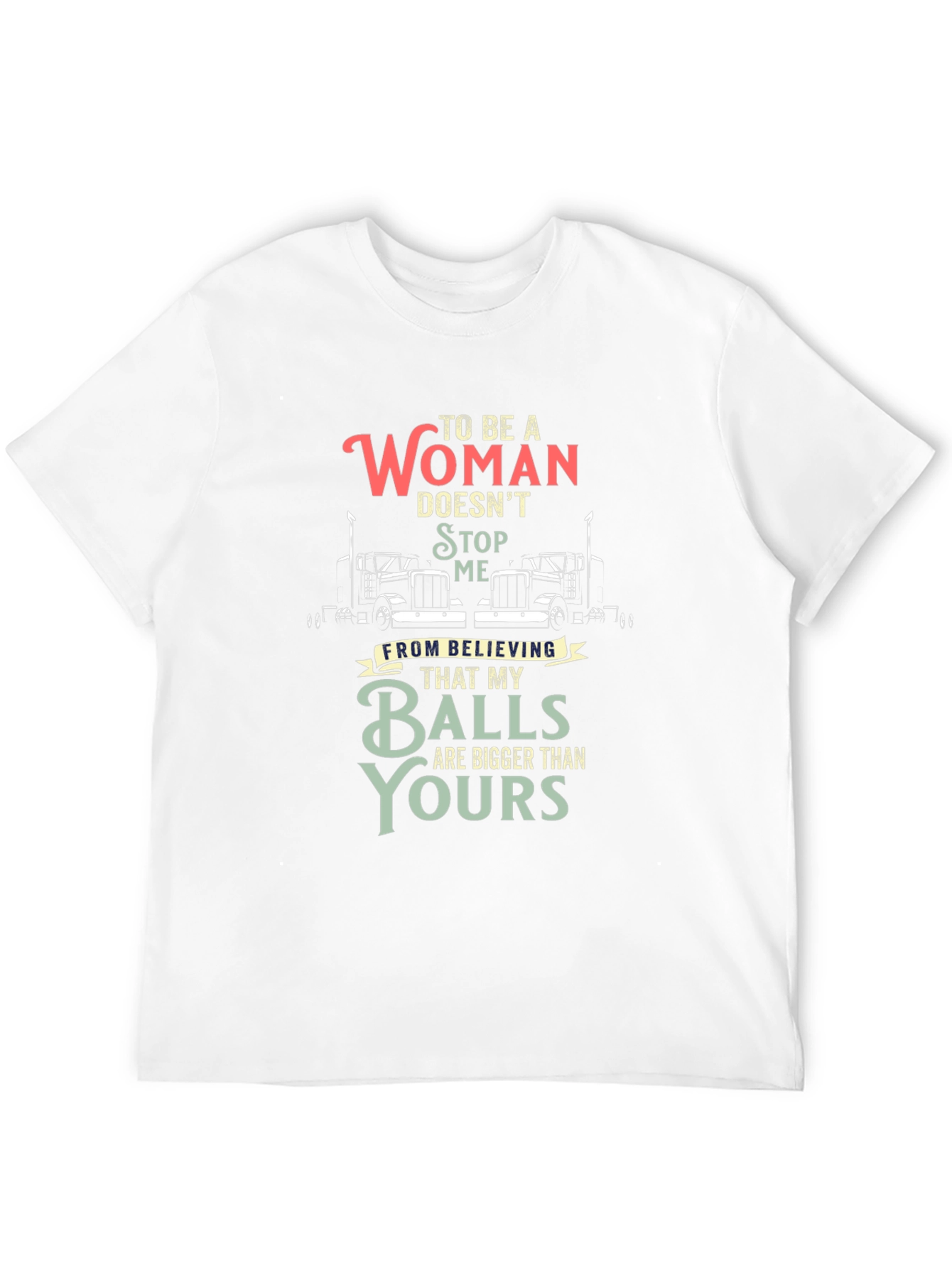 Trucker Woman Balls Bigger T-Shirt