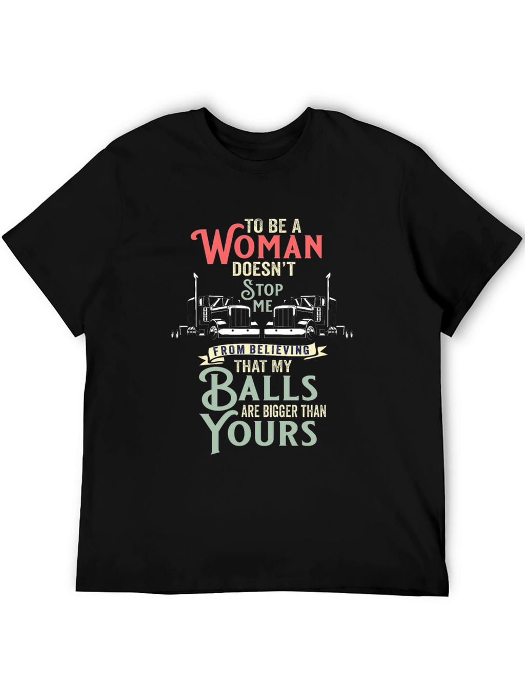 Trucker Woman Balls Bigger T-Shirt