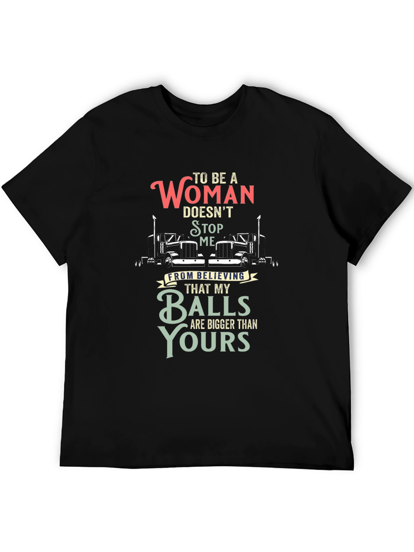 Trucker Woman Balls Bigger T-Shirt