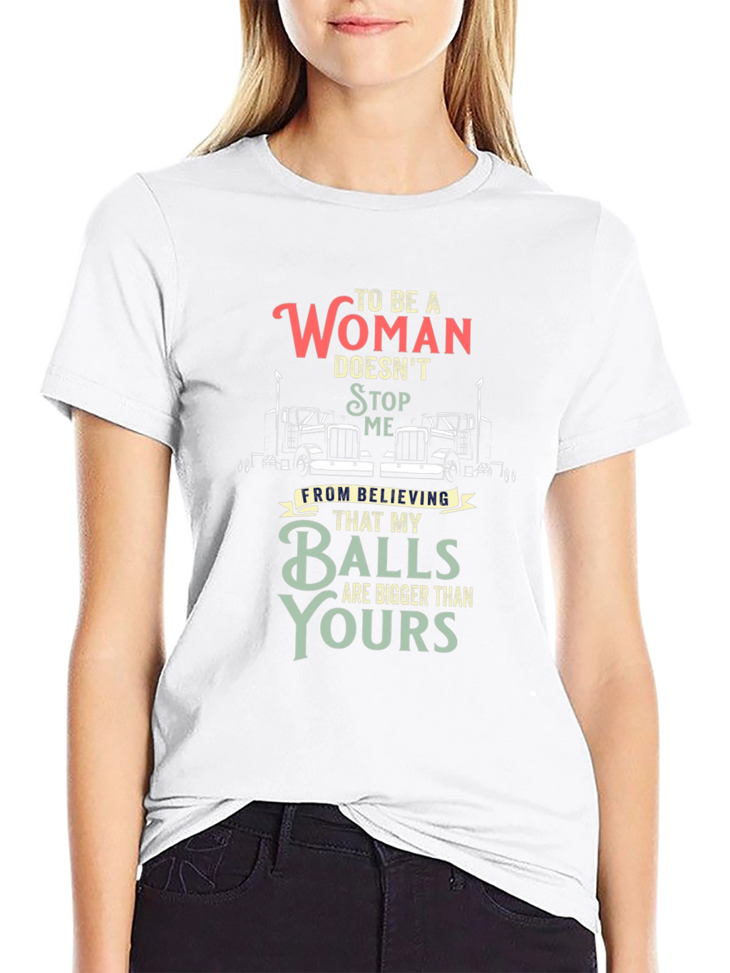 Trucker Woman Balls Bigger T-Shirt