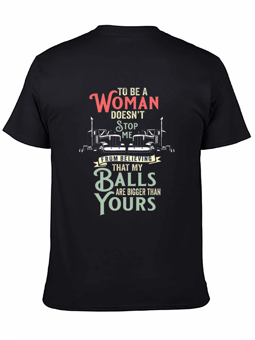 Trucker Woman Balls Bigger T-Shirt