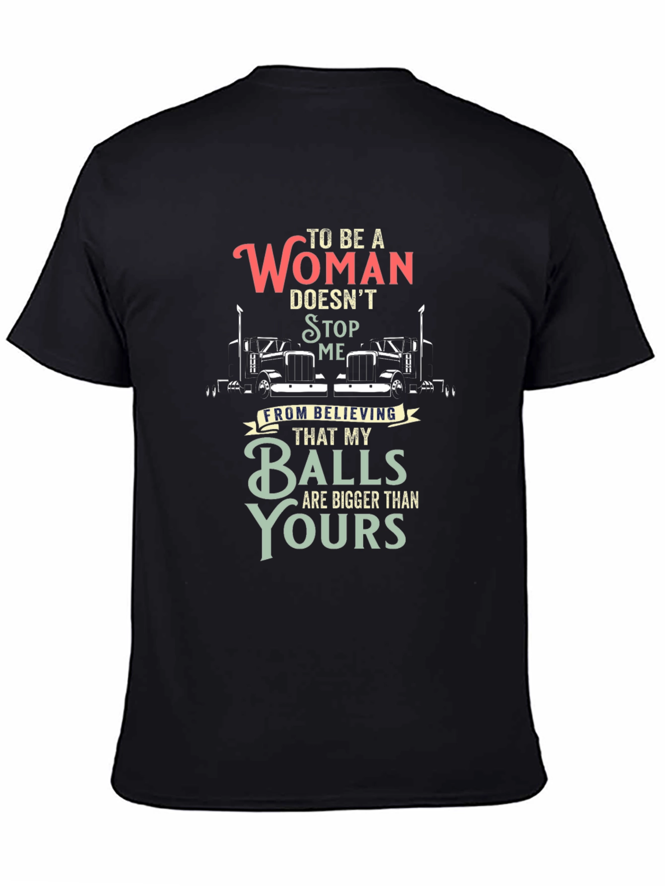 Trucker Woman Balls Bigger T-Shirt