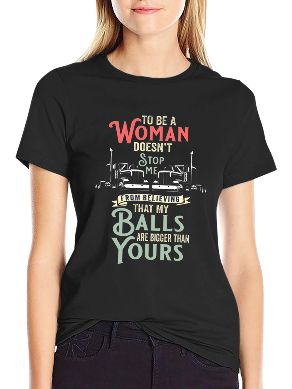 Trucker Woman Balls Bigger T-Shirt