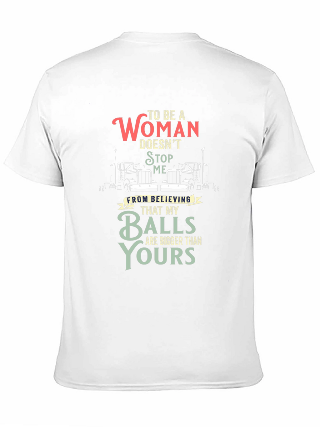 Trucker Woman Balls Bigger T-Shirt