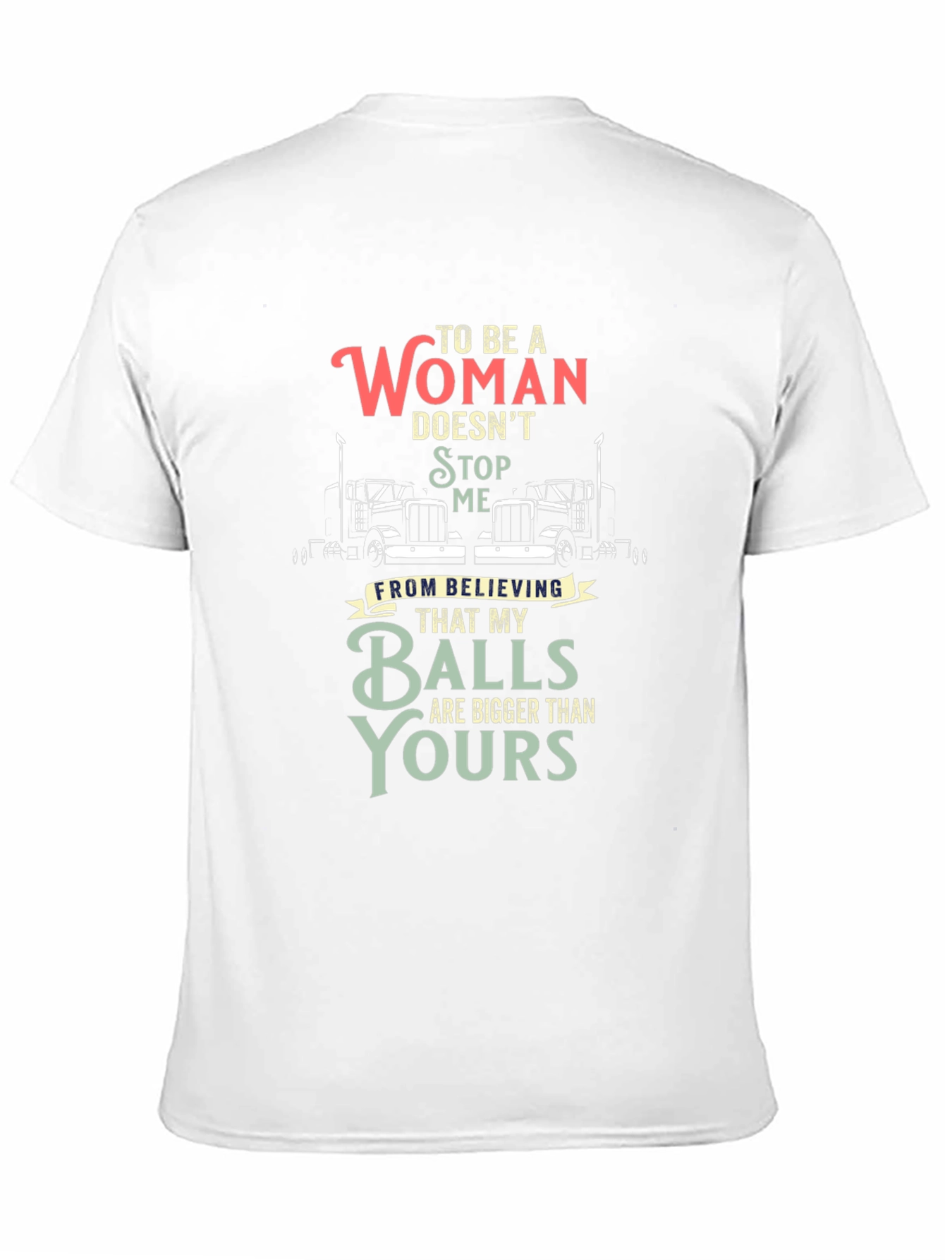 Trucker Woman Balls Bigger T-Shirt