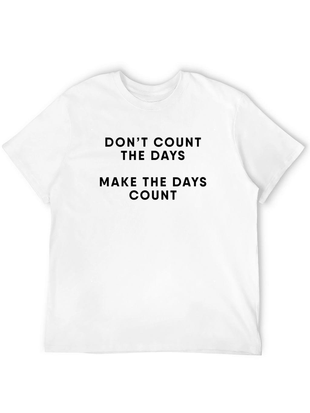 Motivational T-Shirt - Dont Count the Days