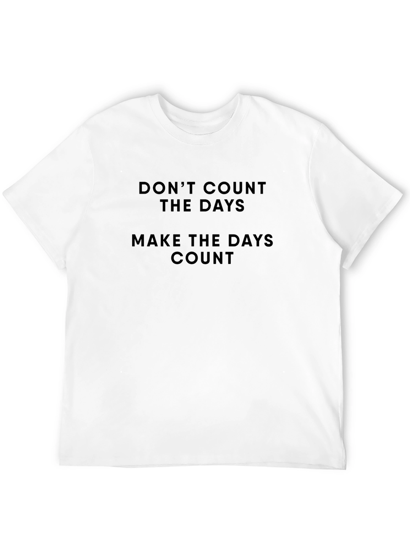 Motivational T-Shirt - Dont Count the Days