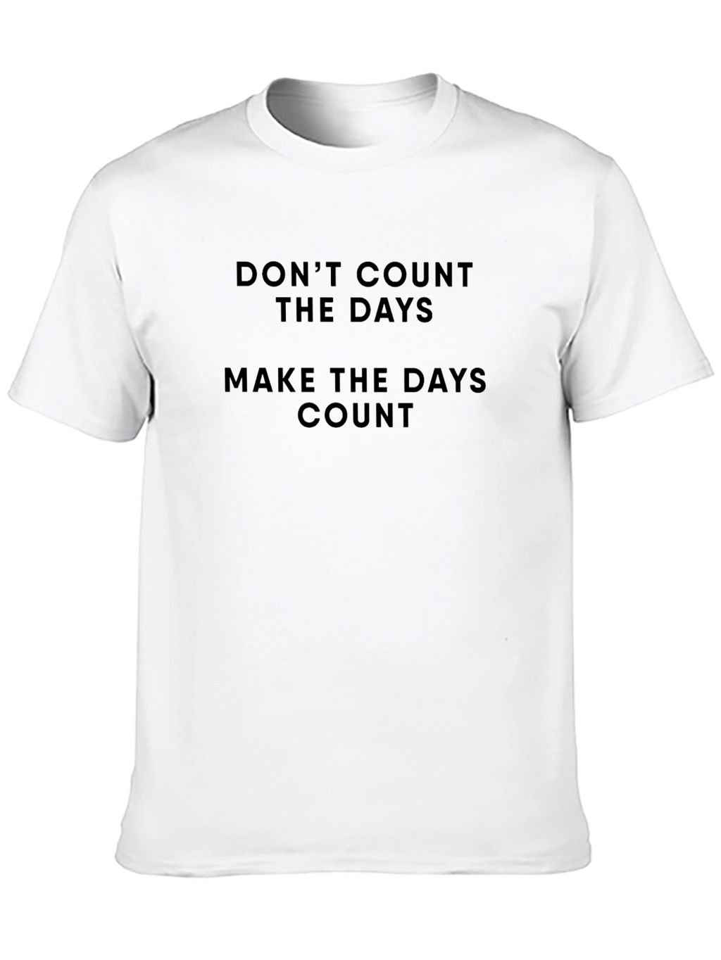 Motivational T-Shirt - Dont Count the Days