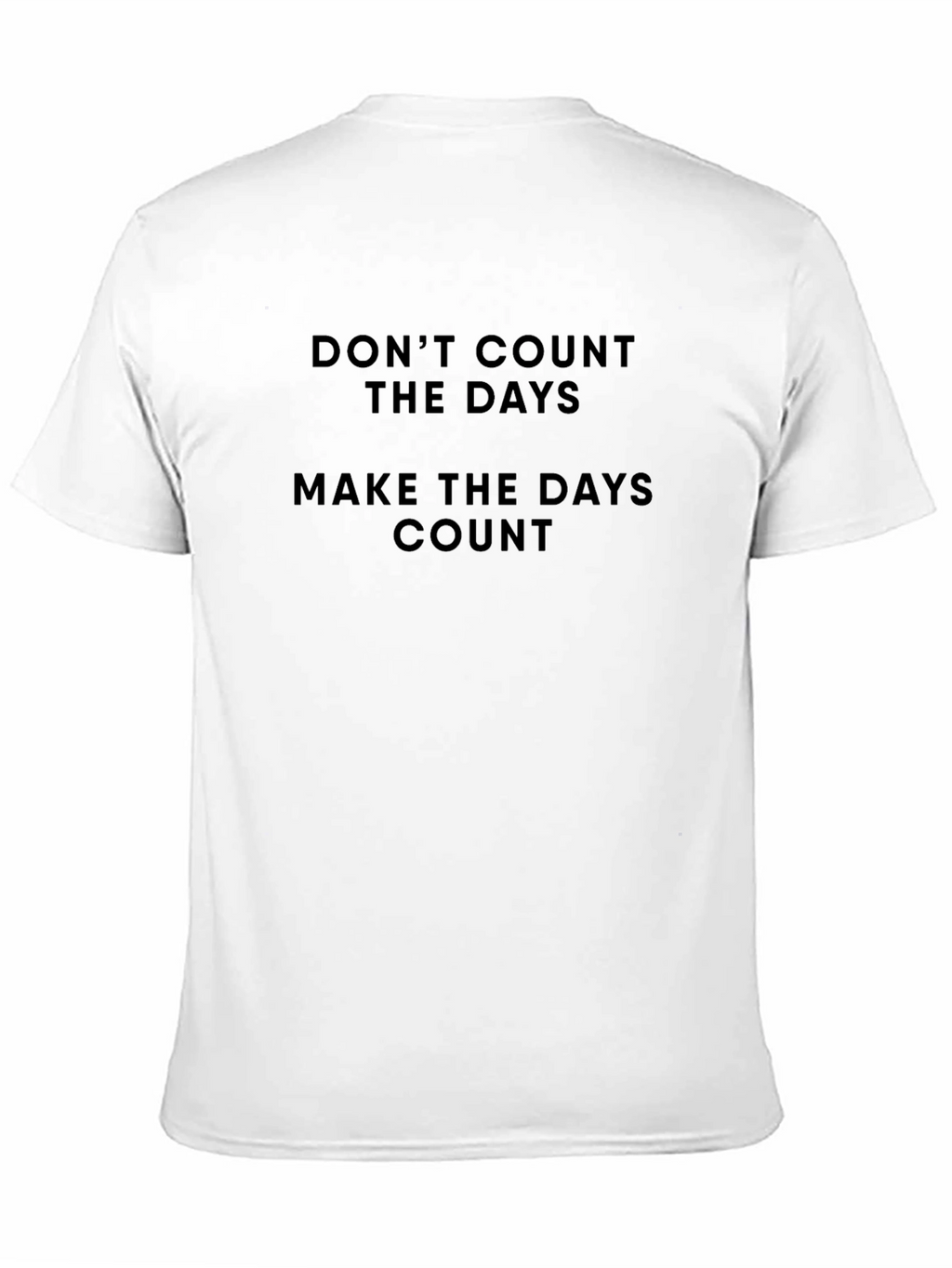 Motivational T-Shirt - Dont Count the Days