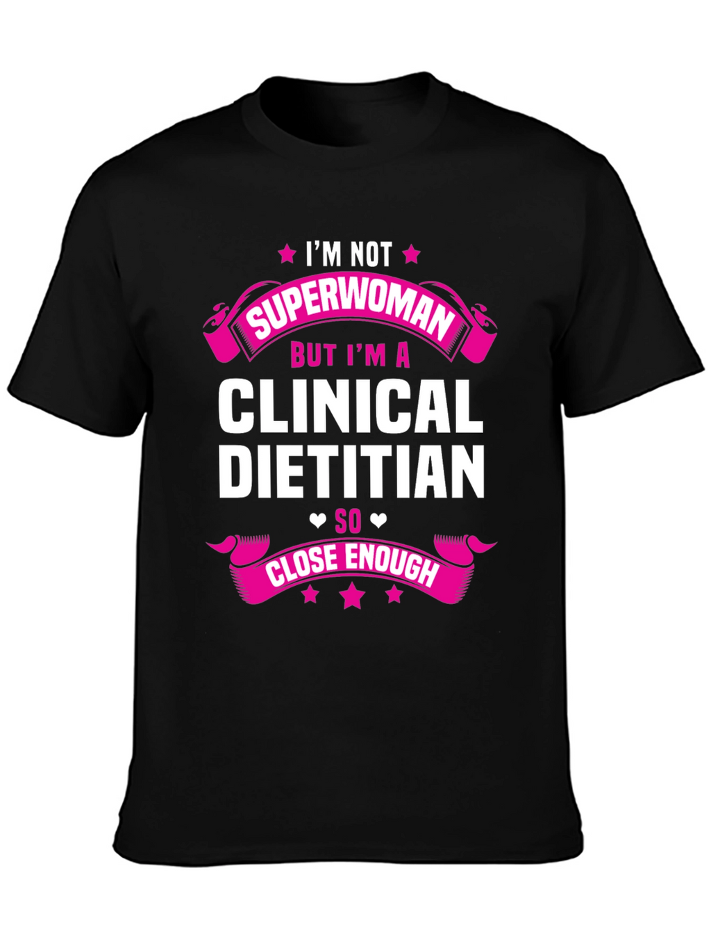 Clinical Dietitian T-Shirt - Superwoman Close Enough Tee
