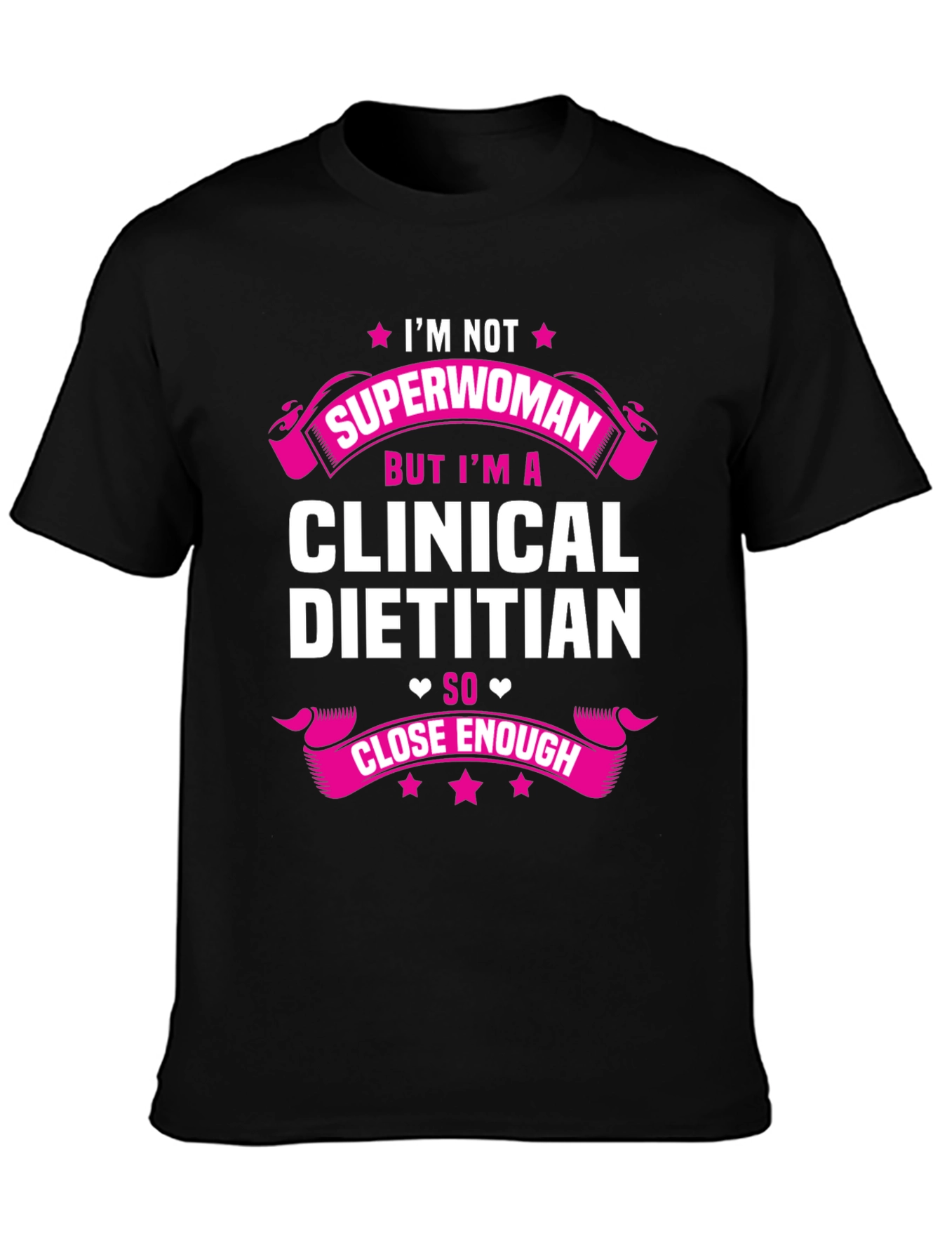 Clinical Dietitian T-Shirt - Superwoman Close Enough Tee