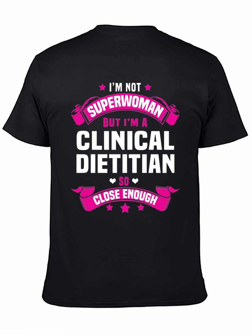 Clinical Dietitian T-Shirt - Superwoman Close Enough Tee