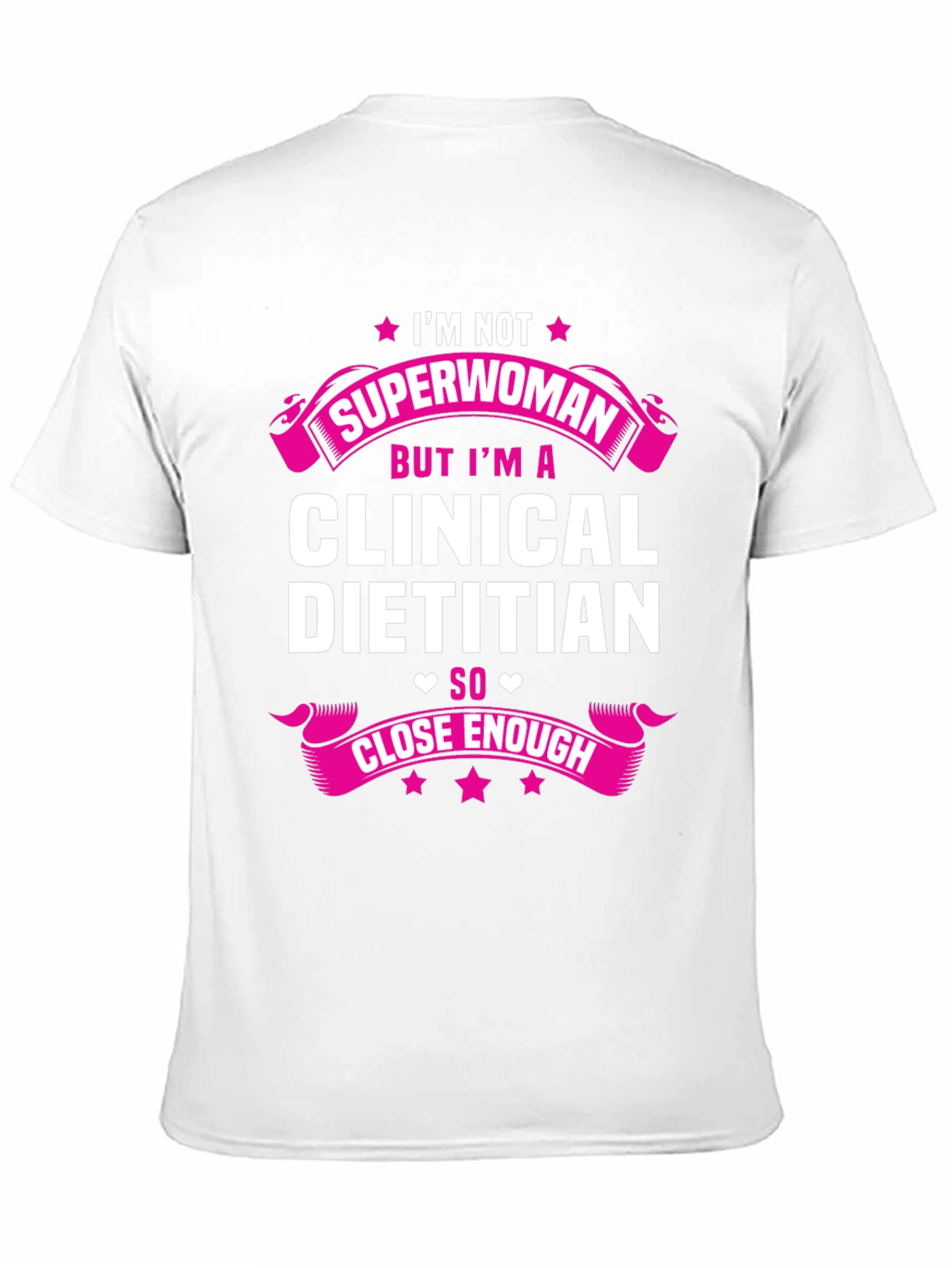 Clinical Dietitian T-Shirt - Superwoman Close Enough Tee