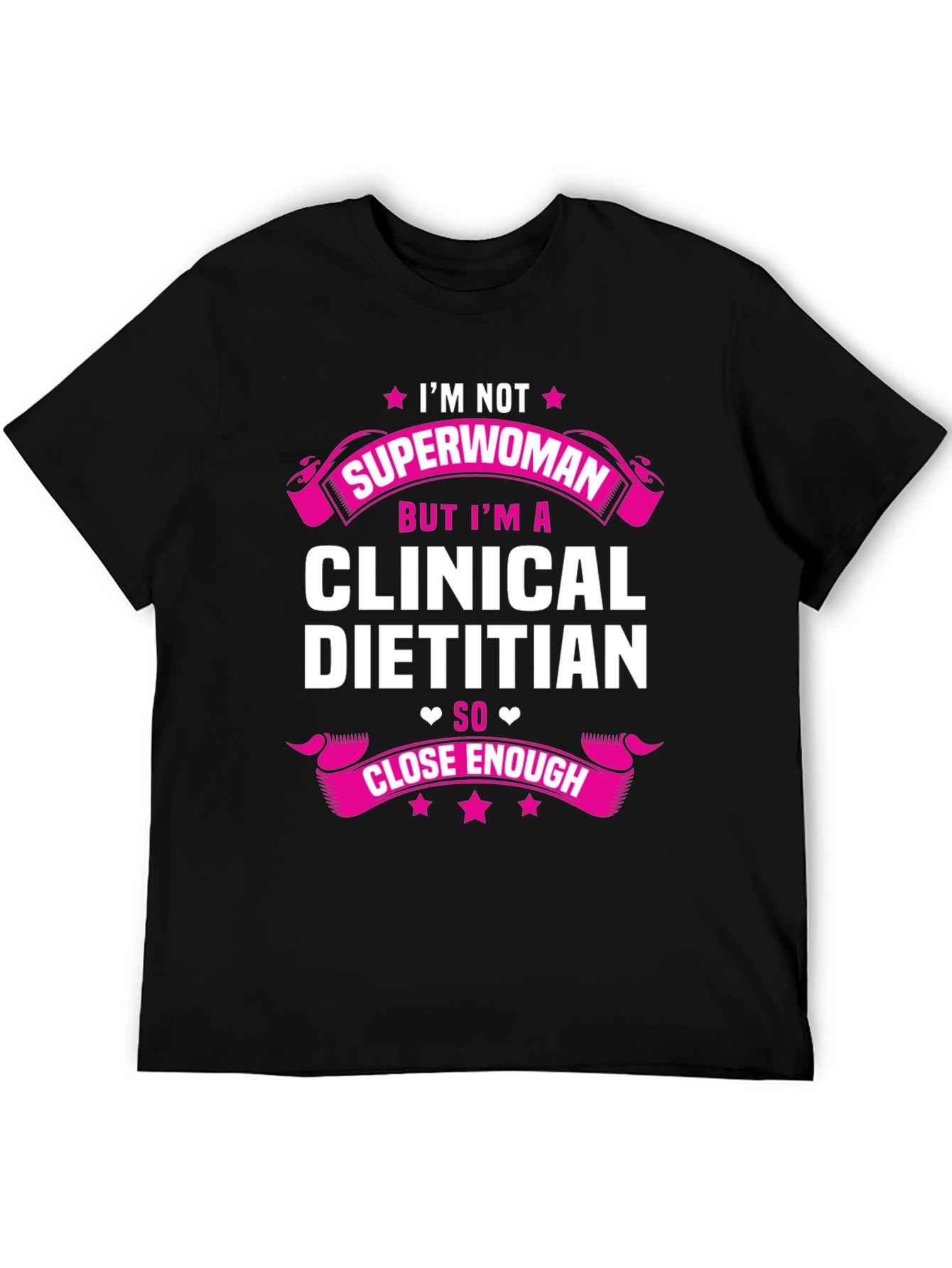 Clinical Dietitian T-Shirt - Superwoman Close Enough Tee