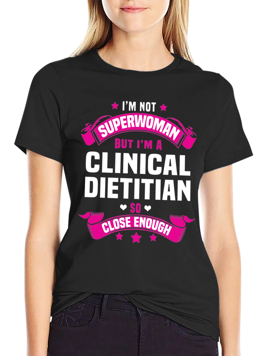Clinical Dietitian T-Shirt - Superwoman Close Enough Tee