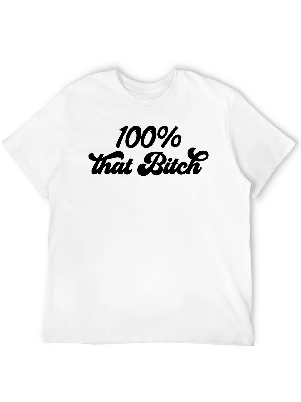 100% That Bitch Graphic T-Shirt - Trendy Statement Tee