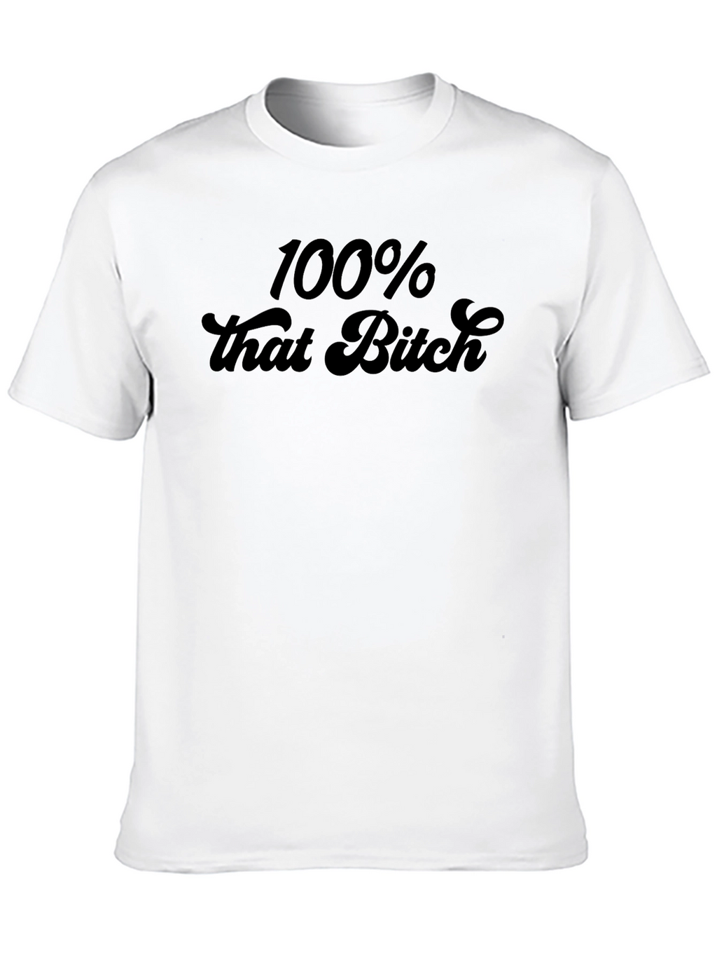 100% That Bitch Graphic T-Shirt - Trendy Statement Tee