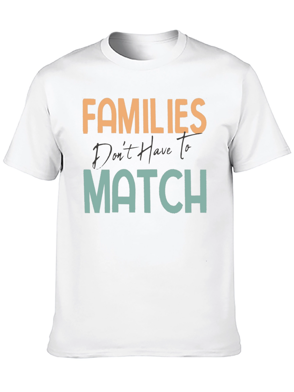 Families Dont Have To Match T-Shirt