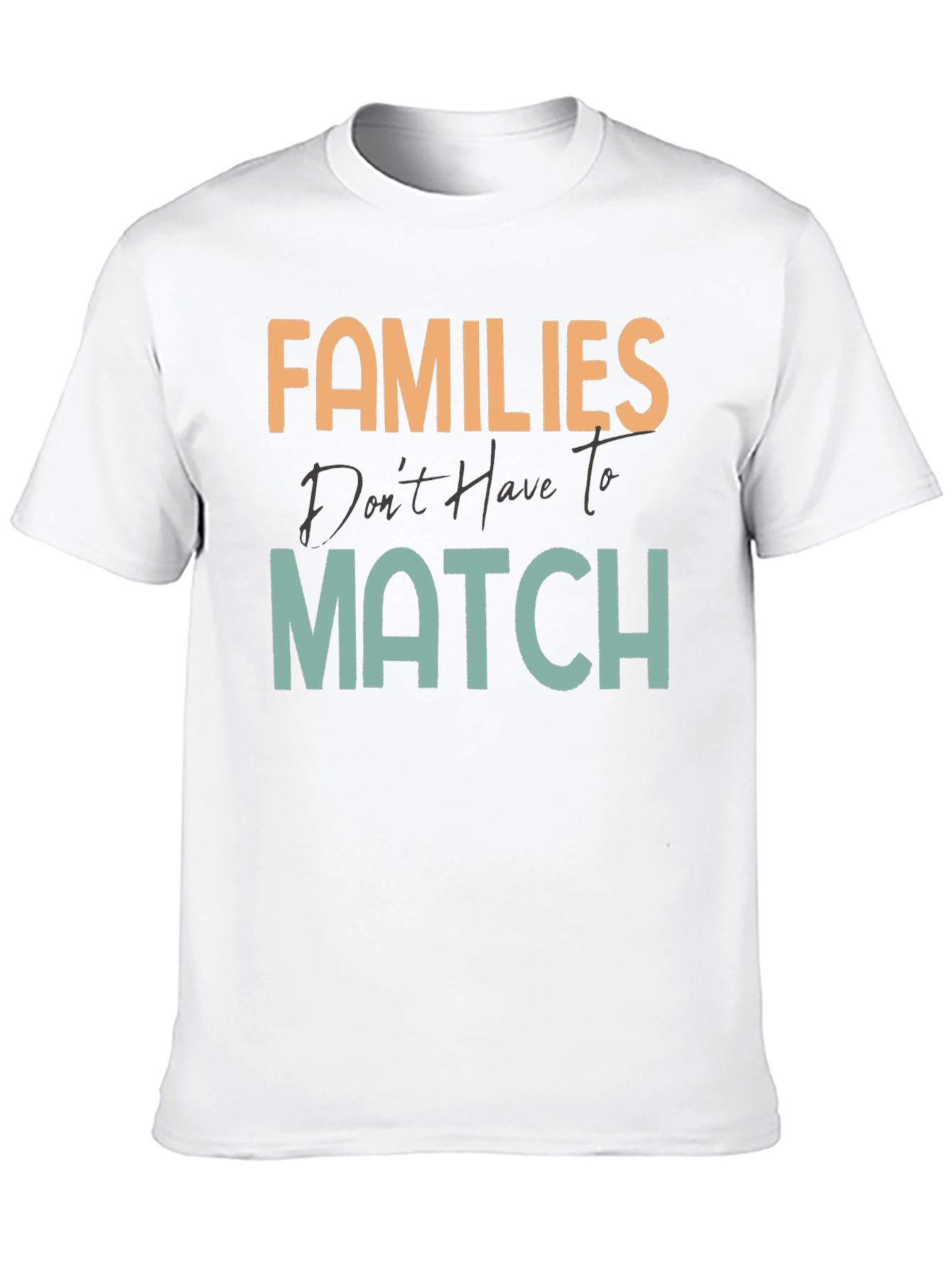 Families Dont Have To Match T-Shirt