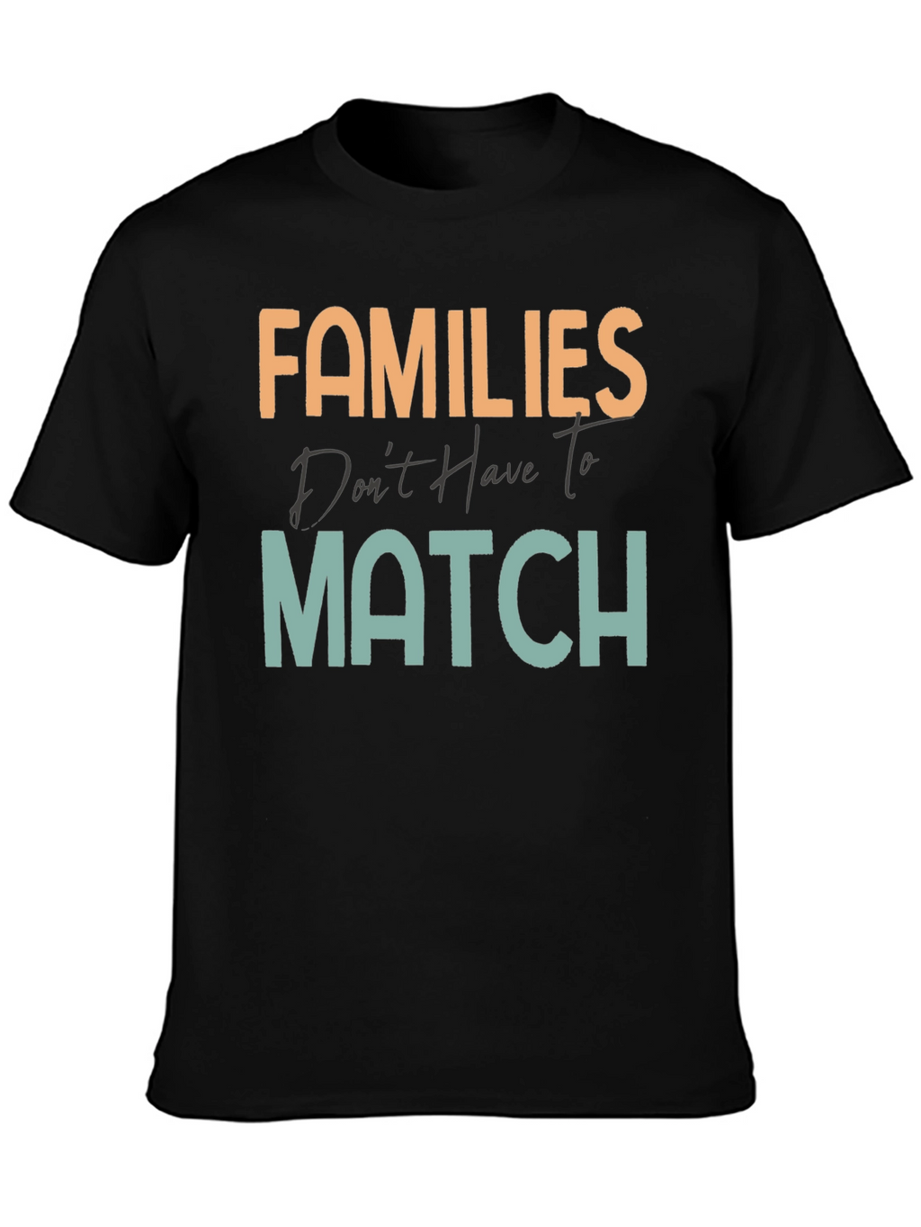 Families Dont Have To Match T-Shirt