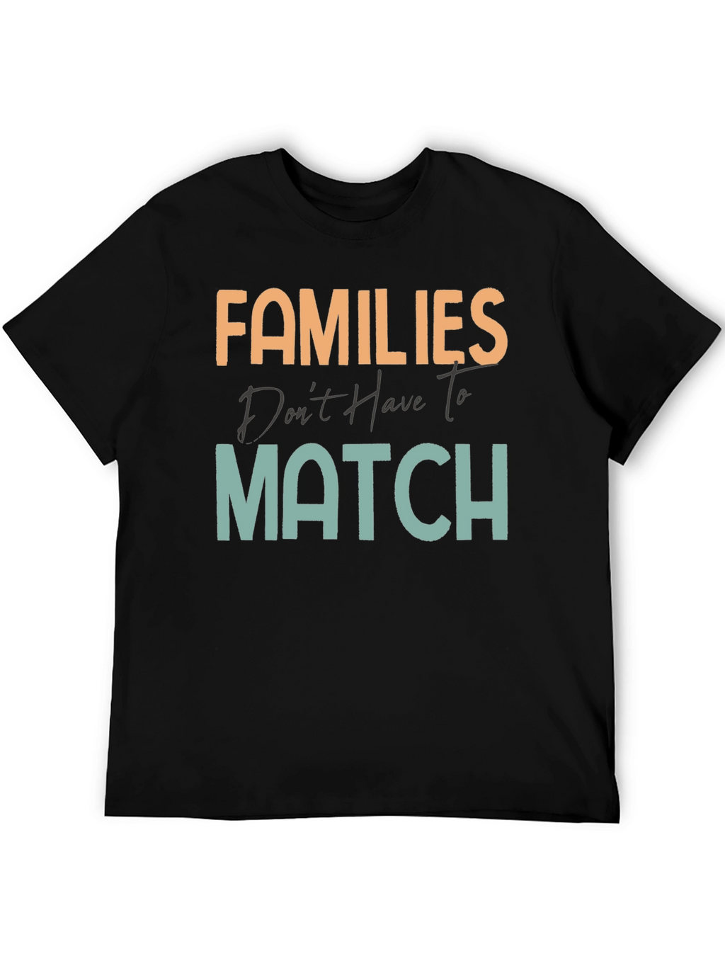 Families Dont Have To Match T-Shirt