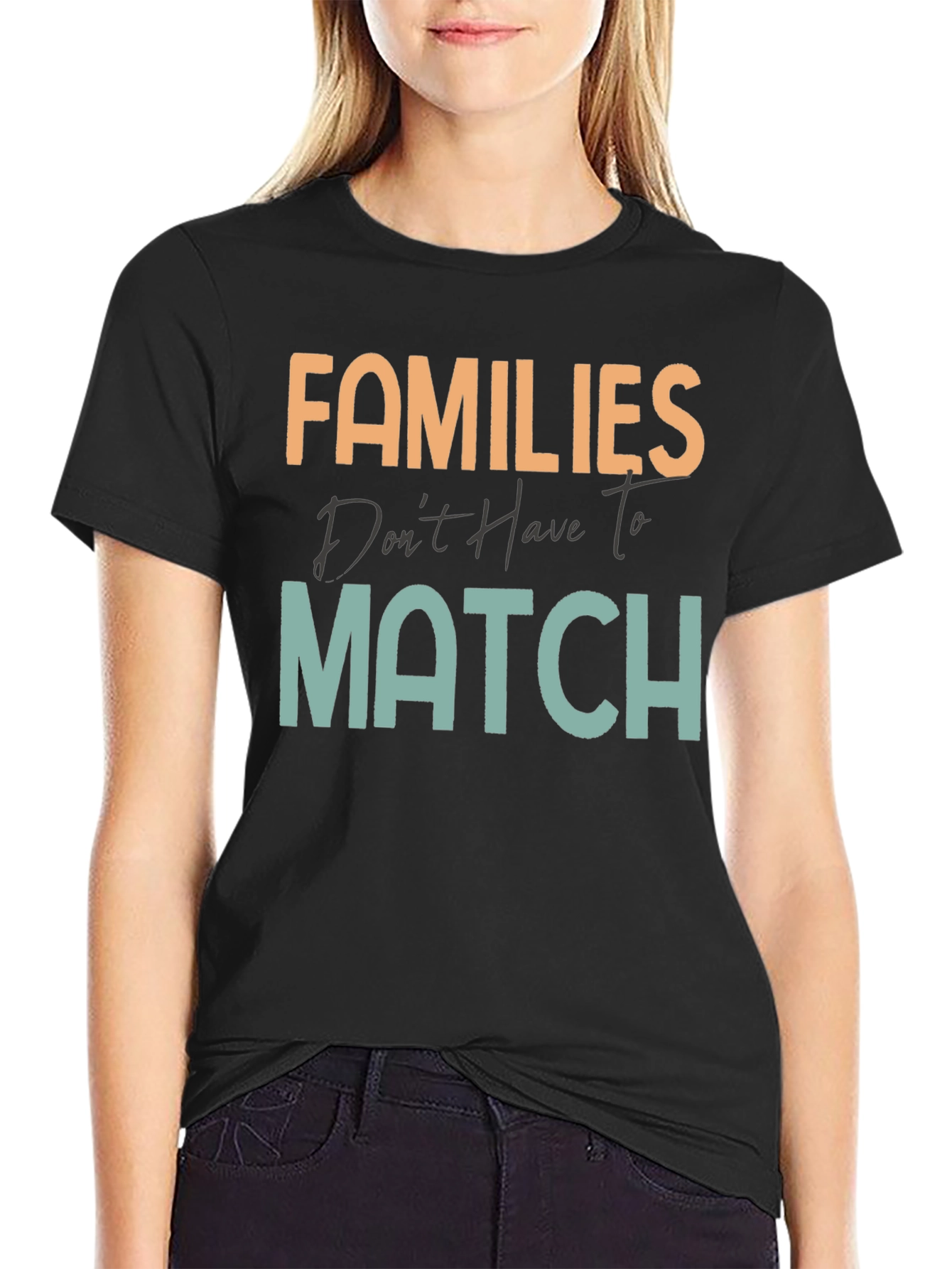 Families Dont Have To Match T-Shirt