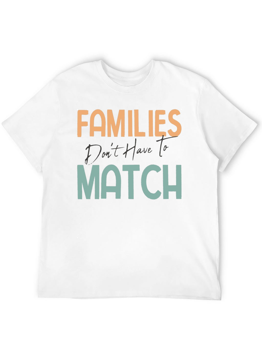Families Dont Have To Match T-Shirt