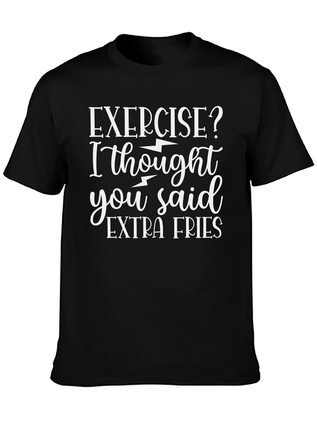 Exercise? I Thought You Said Extra Fries T-Shirt